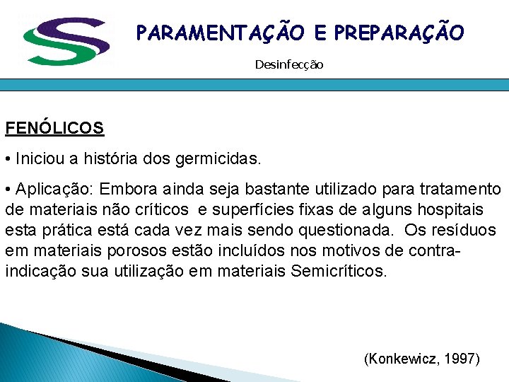PARAMENTAÇÃO E PREPARAÇÃO Desinfecção FENÓLICOS • Iniciou a história dos germicidas. • Aplicação: Embora PARAMENTAÇÃO E PREPARAÇÃO Desinfecção FENÓLICOS • Iniciou a história dos germicidas. • Aplicação: Embora