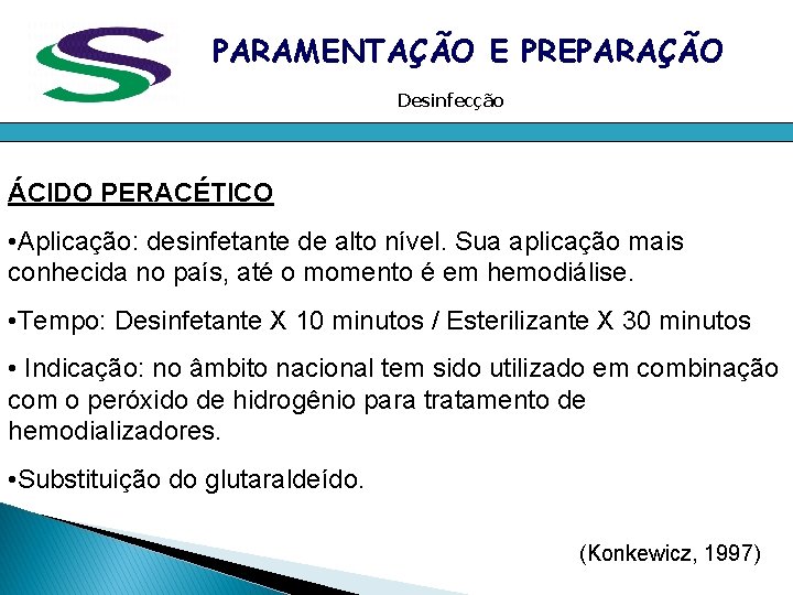 PARAMENTAÇÃO E PREPARAÇÃO Desinfecção ÁCIDO PERACÉTICO • Aplicação: desinfetante de alto nível. Sua aplicação PARAMENTAÇÃO E PREPARAÇÃO Desinfecção ÁCIDO PERACÉTICO • Aplicação: desinfetante de alto nível. Sua aplicação