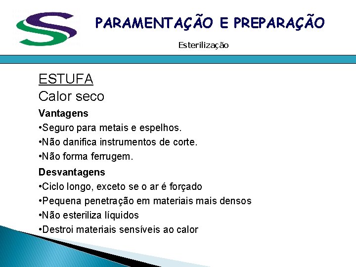 PARAMENTAÇÃO E PREPARAÇÃO Esterilização ESTUFA Calor seco Vantagens • Seguro para metais e espelhos. PARAMENTAÇÃO E PREPARAÇÃO Esterilização ESTUFA Calor seco Vantagens • Seguro para metais e espelhos.