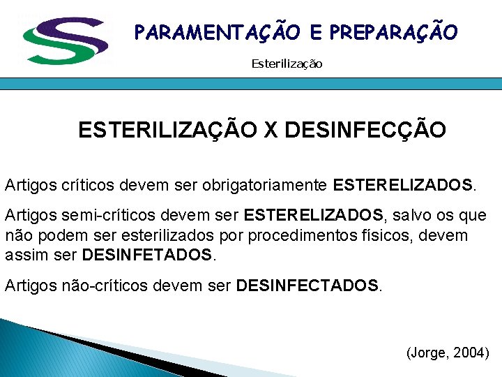 PARAMENTAÇÃO E PREPARAÇÃO Esterilização ESTERILIZAÇÃO X DESINFECÇÃO Artigos críticos devem ser obrigatoriamente ESTERELIZADOS. Artigos PARAMENTAÇÃO E PREPARAÇÃO Esterilização ESTERILIZAÇÃO X DESINFECÇÃO Artigos críticos devem ser obrigatoriamente ESTERELIZADOS. Artigos