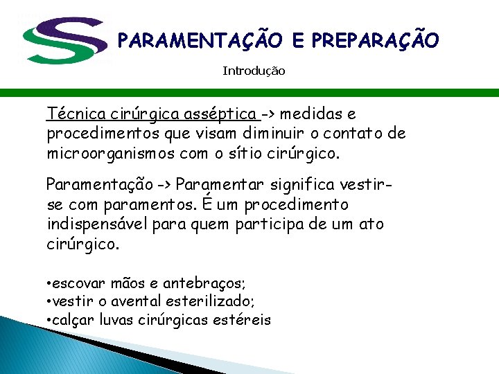 PARAMENTAÇÃO E PREPARAÇÃO Introdução Técnica cirúrgica asséptica -> medidas e procedimentos que visam diminuir PARAMENTAÇÃO E PREPARAÇÃO Introdução Técnica cirúrgica asséptica -> medidas e procedimentos que visam diminuir