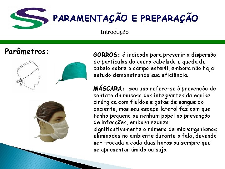 PARAMENTAÇÃO E PREPARAÇÃO Introdução Parâmetros: GORROS: é indicado para prevenir a dispersão de partículas PARAMENTAÇÃO E PREPARAÇÃO Introdução Parâmetros: GORROS: é indicado para prevenir a dispersão de partículas