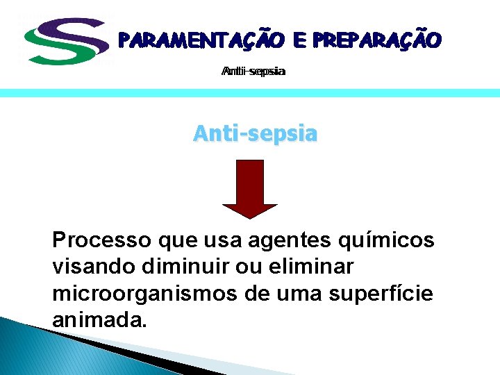 PARAMENTAÇÃO E PREPARAÇÃO Anti-sepsia Processo que usa agentes químicos visando diminuir ou eliminar microorganismos PARAMENTAÇÃO E PREPARAÇÃO Anti-sepsia Processo que usa agentes químicos visando diminuir ou eliminar microorganismos