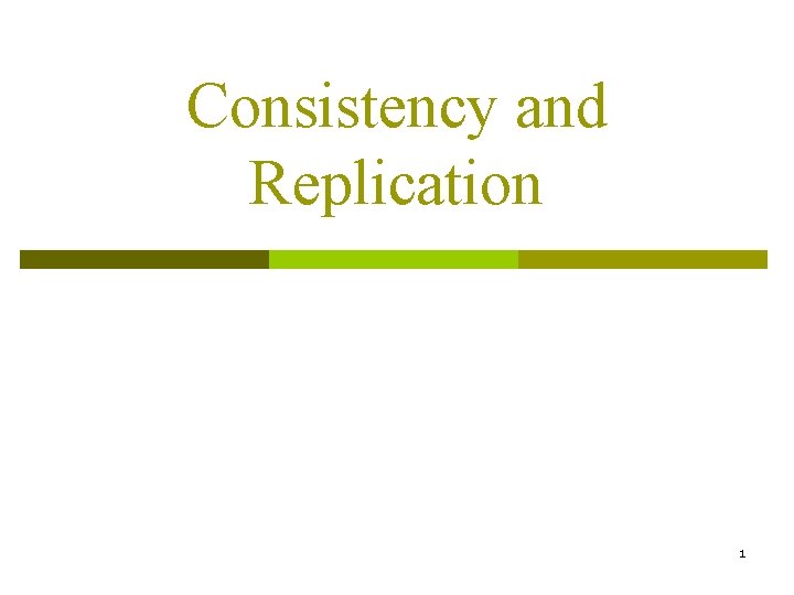 Consistency and Replication 1 