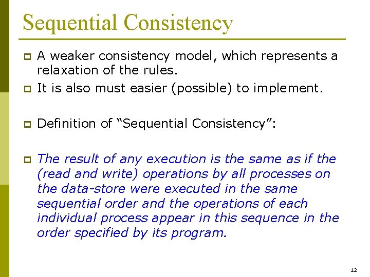 Sequential Consistency p A weaker consistency model, which represents a relaxation of the rules.