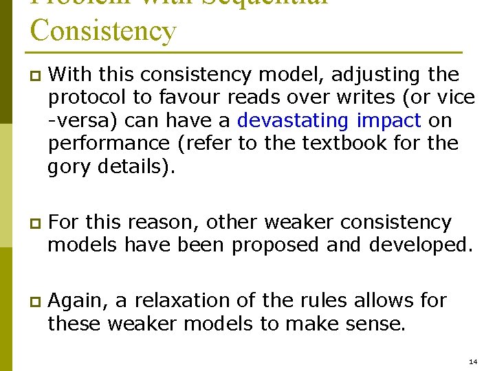 Problem with Sequential Consistency p With this consistency model, adjusting the protocol to favour