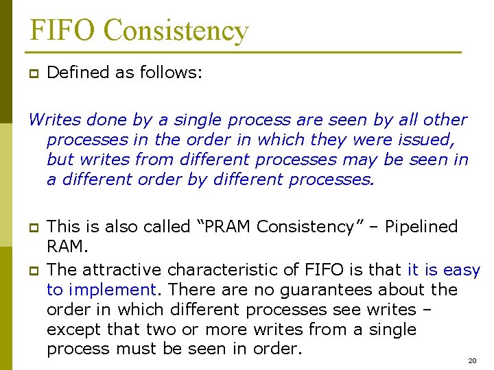 FIFO Consistency p Defined as follows: Writes done by a single process are seen