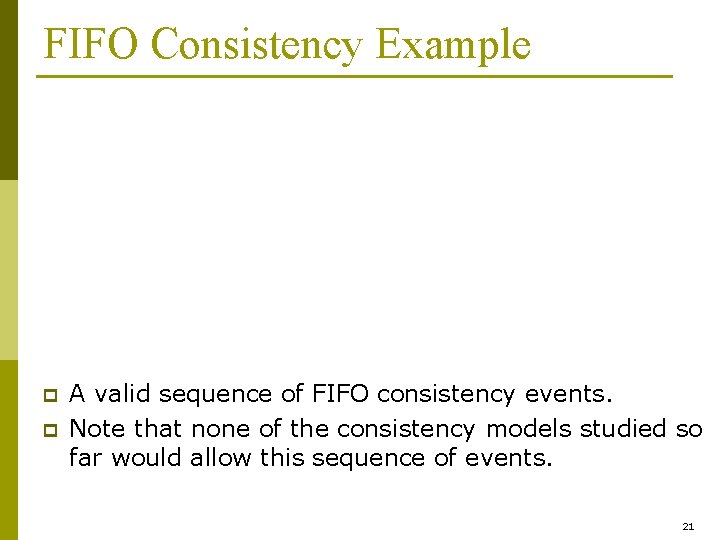 FIFO Consistency Example p p A valid sequence of FIFO consistency events. Note that