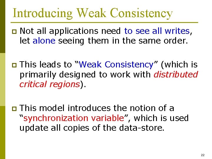 Introducing Weak Consistency p Not all applications need to see all writes, let alone