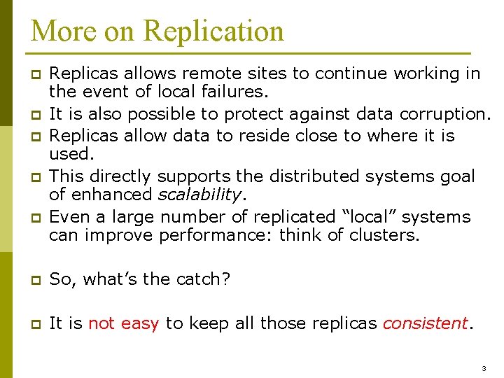 More on Replication p p p Replicas allows remote sites to continue working in