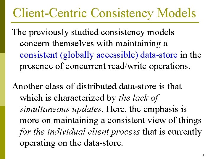 Client-Centric Consistency Models The previously studied consistency models concern themselves with maintaining a consistent