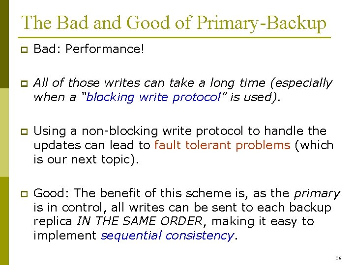 The Bad and Good of Primary-Backup p Bad: Performance! p All of those writes