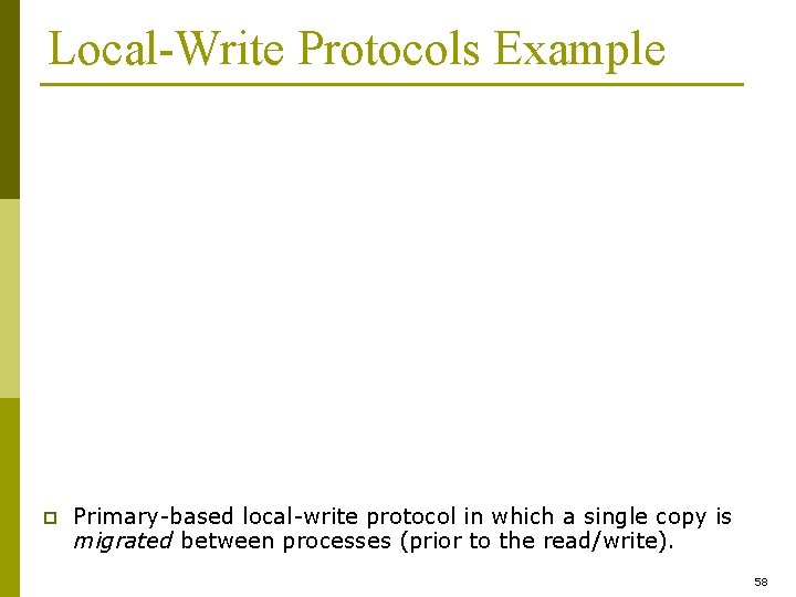 Local-Write Protocols Example p Primary-based local-write protocol in which a single copy is migrated