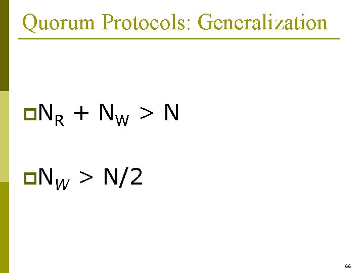 Quorum Protocols: Generalization p NR + NW > N p NW > N/2 66