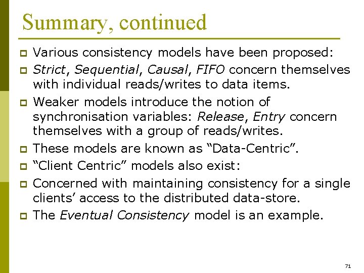 Summary, continued p p p p Various consistency models have been proposed: Strict, Sequential,