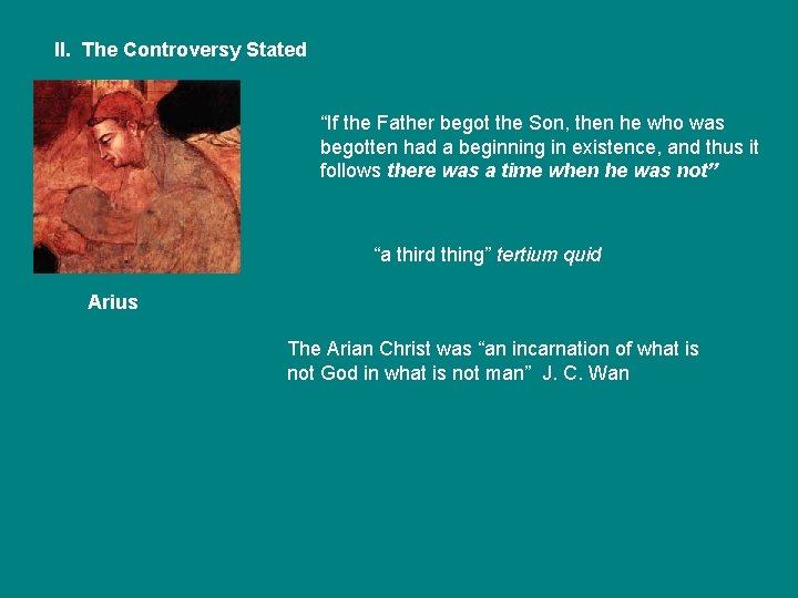 II. The Controversy Stated “If the Father begot the Son, then he who was II. The Controversy Stated “If the Father begot the Son, then he who was