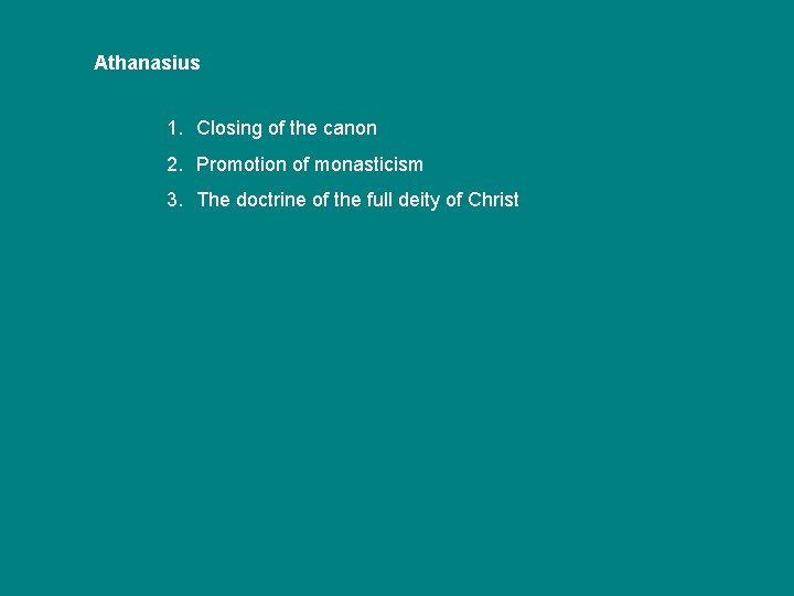 Athanasius 1. Closing of the canon 2. Promotion of monasticism 3. The doctrine of Athanasius 1. Closing of the canon 2. Promotion of monasticism 3. The doctrine of