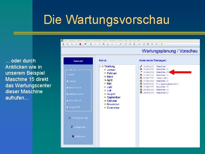 Die Wartungsvorschau. . . oder durch Anklicken wie in unserem Beispiel Maschine 15 direkt