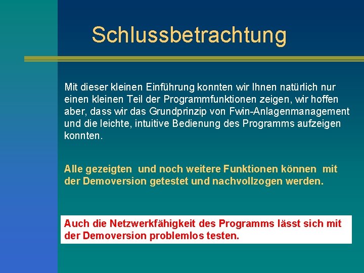 Schlussbetrachtung Mit dieser kleinen Einführung konnten wir Ihnen natürlich nur einen kleinen Teil der