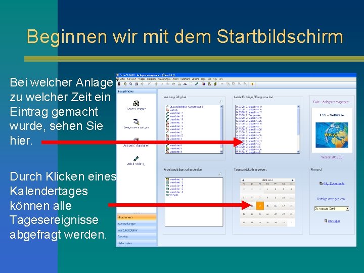 Beginnen wir mit dem Startbildschirm Bei welcher Anlage zu welcher Zeit ein Eintrag gemacht