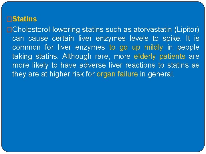 �Statins �Cholesterol-lowering statins such as atorvastatin (Lipitor) can cause certain liver enzymes levels to