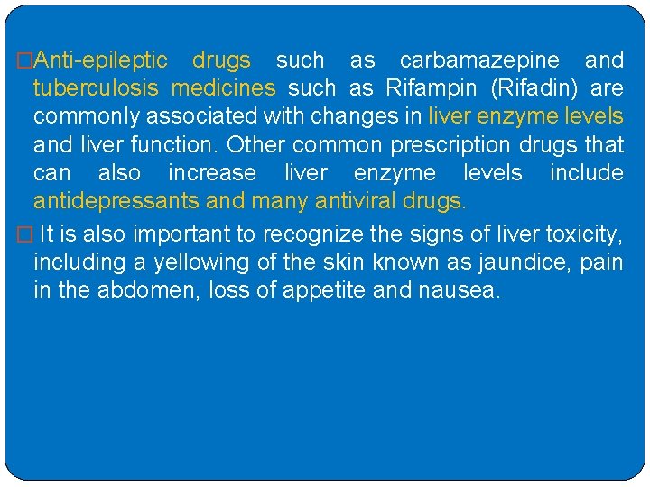 �Anti-epileptic drugs such as carbamazepine and tuberculosis medicines such as Rifampin (Rifadin) are commonly