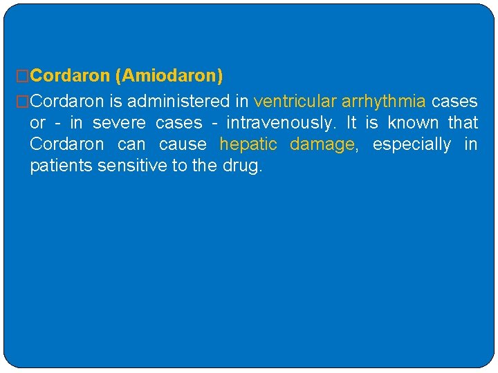 �Cordaron (Amiodaron) �Cordaron is administered in ventricular arrhythmia cases or - in severe cases