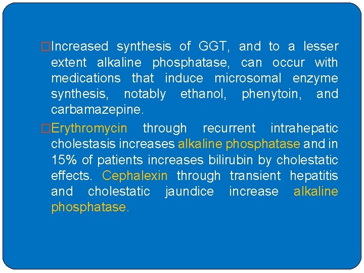 �Increased synthesis of GGT, and to a lesser extent alkaline phosphatase, can occur with