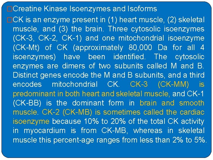 �Creatine Kinase Isoenzymes and Isoforms �CK is an enzyme present in (1) heart muscle,