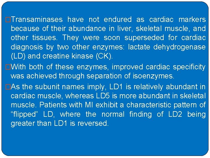 �Transaminases have not endured as cardiac markers because of their abundance in liver, skeletal