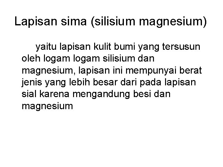 Lapisan sima (silisium magnesium) yaitu lapisan kulit bumi yang tersusun oleh logam silisium dan