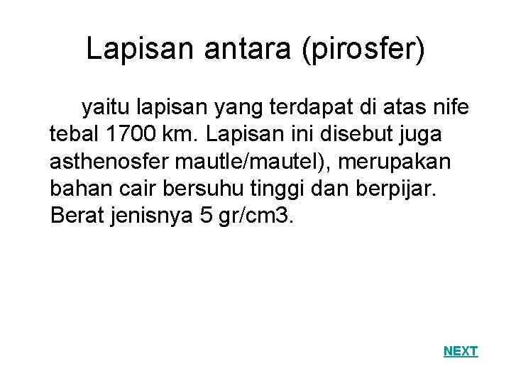 Lapisan antara (pirosfer) yaitu lapisan yang terdapat di atas nife tebal 1700 km. Lapisan