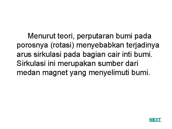 Menurut teori, perputaran bumi pada porosnya (rotasi) menyebabkan terjadinya arus sirkulasi pada bagian cair