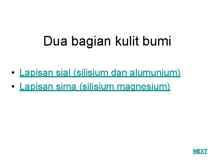 Dua bagian kulit bumi • Lapisan sial (silisium dan alumunium) • Lapisan sima (silisium
