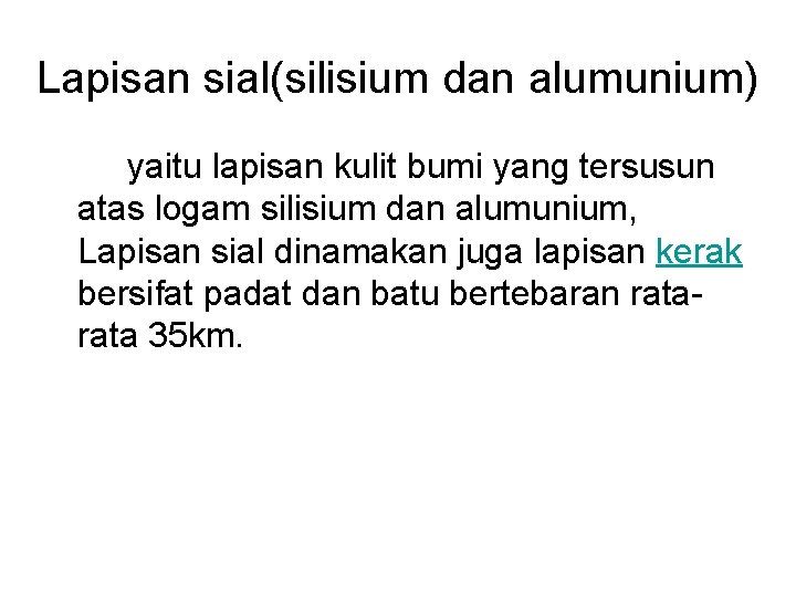 Lapisan sial(silisium dan alumunium) yaitu lapisan kulit bumi yang tersusun atas logam silisium dan
