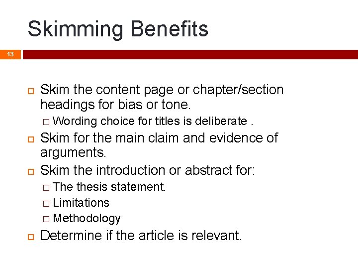 Skimming Benefits 13 Skim the content page or chapter/section headings for bias or tone. Skimming Benefits 13 Skim the content page or chapter/section headings for bias or tone.