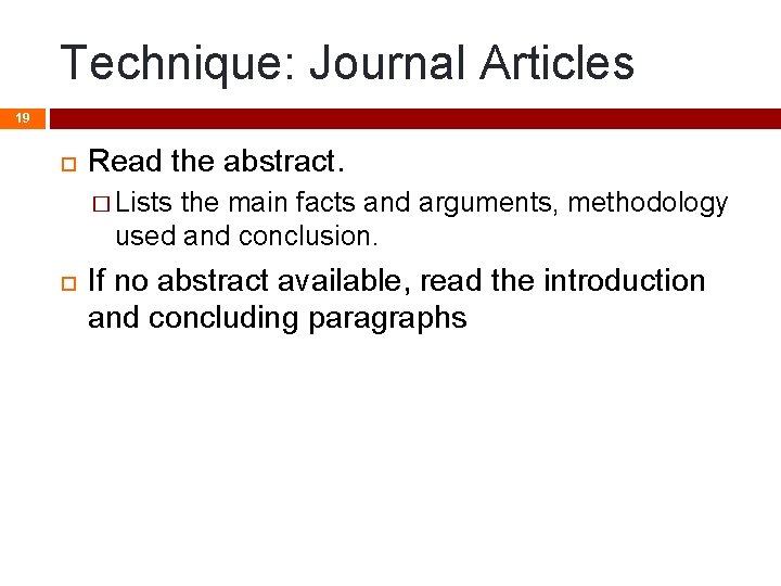 Technique: Journal Articles 19 Read the abstract. � Lists the main facts and arguments, Technique: Journal Articles 19 Read the abstract. � Lists the main facts and arguments,