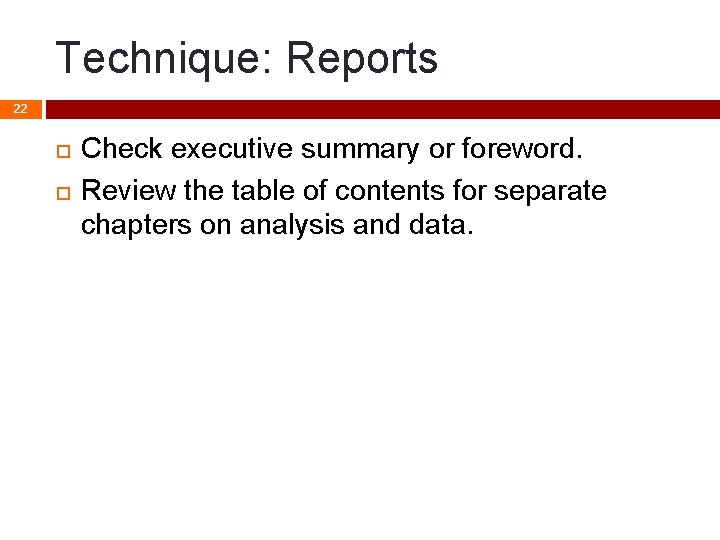Technique: Reports 22 Check executive summary or foreword. Review the table of contents for Technique: Reports 22 Check executive summary or foreword. Review the table of contents for