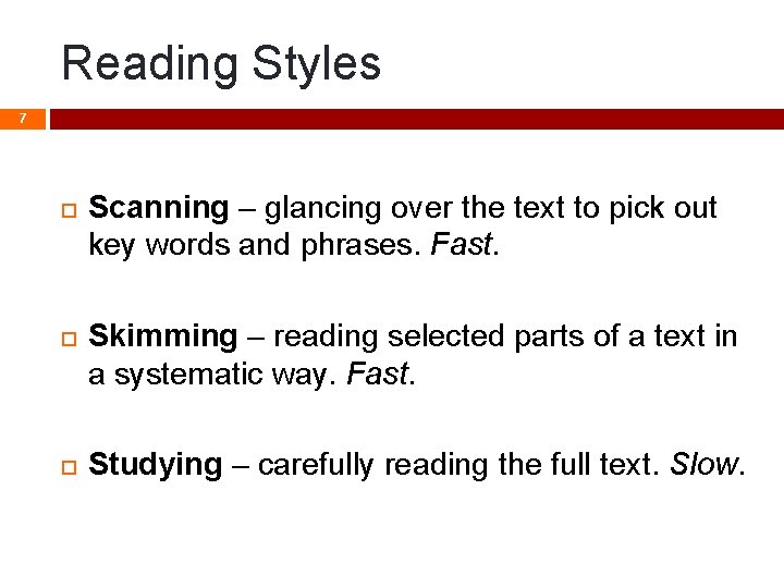 Reading Styles 7 Scanning – glancing over the text to pick out key words Reading Styles 7 Scanning – glancing over the text to pick out key words