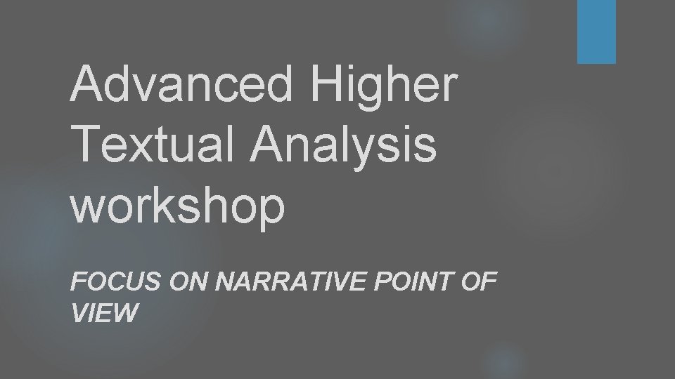 Advanced Higher Textual Analysis workshop FOCUS ON NARRATIVE POINT OF VIEW Advanced Higher Textual Analysis workshop FOCUS ON NARRATIVE POINT OF VIEW