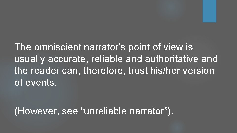 The omniscient narrator’s point of view is usually accurate, reliable and authoritative and the The omniscient narrator’s point of view is usually accurate, reliable and authoritative and the
