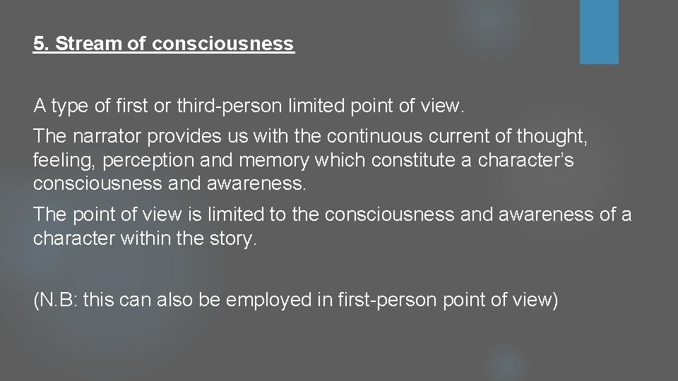 5. Stream of consciousness A type of first or third-person limited point of view. 5. Stream of consciousness A type of first or third-person limited point of view.