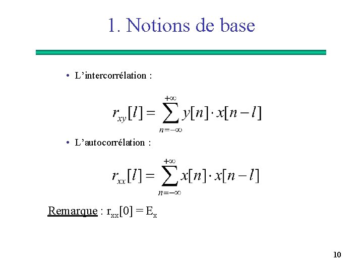 1. Notions de base • L’intercorrélation : • L’autocorrélation : Remarque : rxx[0] =