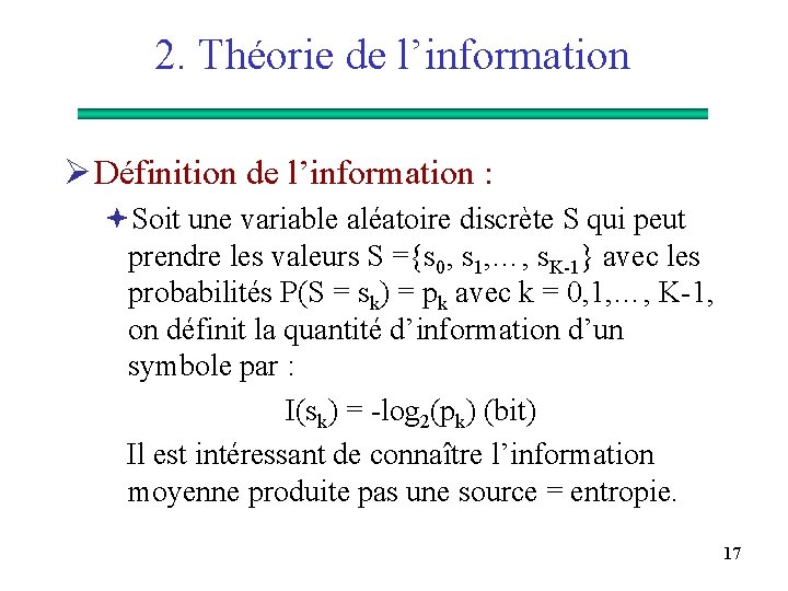 2. Théorie de l’information Ø Définition de l’information : ªSoit une variable aléatoire discrète