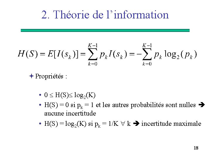 2. Théorie de l’information ªPropriétés : • 0 H(S) log 2(K) • H(S) =
