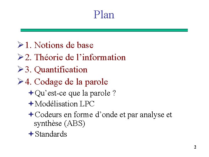 Plan Ø 1. Notions de base Ø 2. Théorie de l’information Ø 3. Quantification