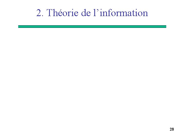 2. Théorie de l’information 28 