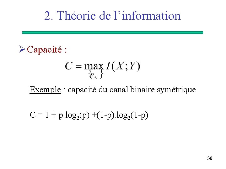 2. Théorie de l’information Ø Capacité : Exemple : capacité du canal binaire symétrique