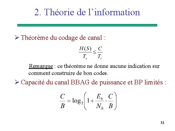 2. Théorie de l’information Ø Théorème du codage de canal : Remarque : ce