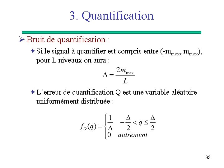 3. Quantification Ø Bruit de quantification : ªSi le signal à quantifier est compris